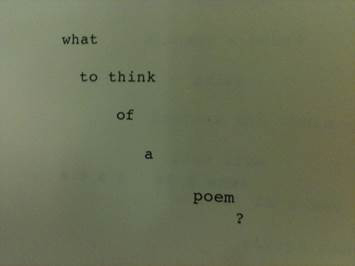 poem that reads, what, to think, of, a poem, ?