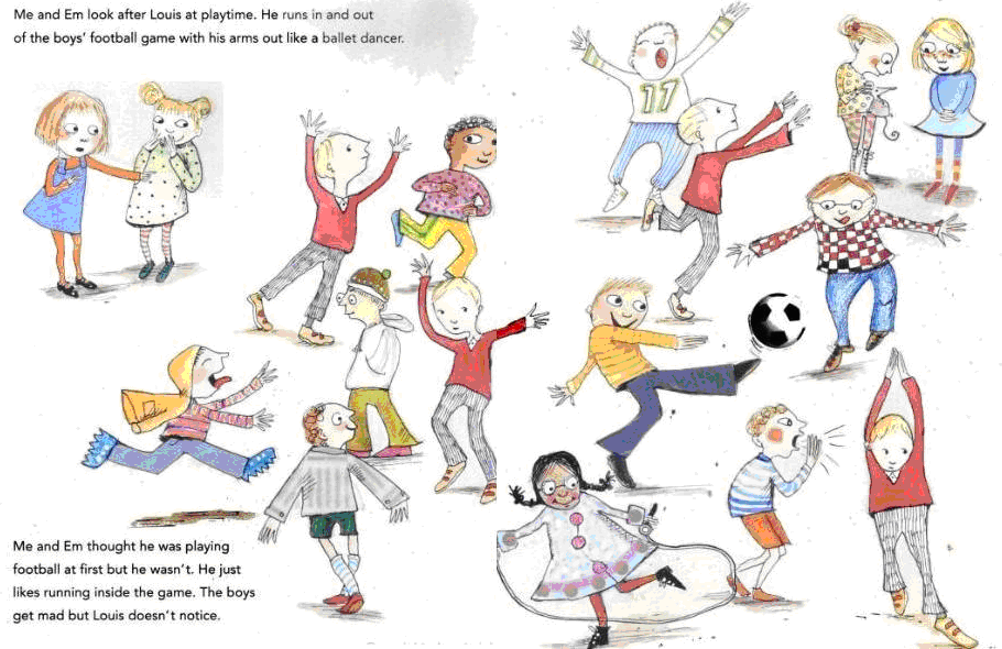 image from the work being reviewed, showing several children playing in various ways, with the protagonist appearing several times in the image, suggesting that he is wandering around among the other children; there is no background or other indication of ground or context, just the plain white of the page; text is discreetly included at the top and bottom left of the page, reading 'Me and Em look after Louis at playtime.  He runs in and out of the boys' football game with his arms out like a ballet dancer' and 'Me and Em thought he was playing football at first but he wasn't.  He just likes running inside the game.  The boys get mad but Louis doesn't notice.'